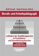 Berufs- und Arbeitspädagogik: Leitfaden der Ausbildungspraxis in Produktions- und Dienstleistungsberufen