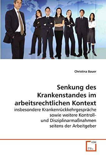 Senkung des Krankenstandes im arbeitsrechtlichen Kontext: insbesondere Krankenrückkehrgespräche sowie weitere Kontroll- und Disziplinarmaßnahmen seitens der Arbeitgeber