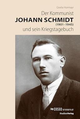 Der Kommunist Johann Schmidt (1901–1945) und sein Kriegstagebuch (Studien zu Geschichte und Politik)