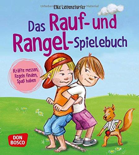 Das Rauf- und Rangel-Spielebuch: Kräfte messen, Regeln finden, Spaß haben!