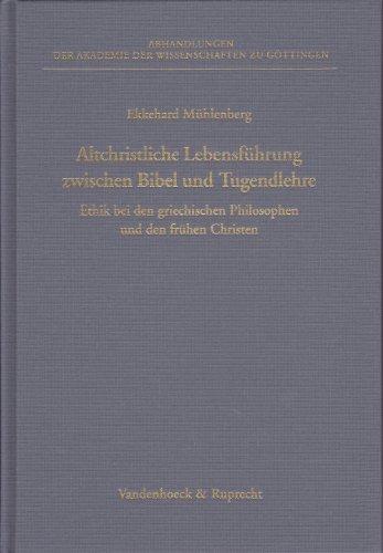 Altchristliche Lebensführung zwischen Bibel und Tugendlehre. Ethik bei den griechischen Philosophen und den frühen Christen (Abhandl.D.Akad.Der Wissensch. Phil.-Hist.Klasse 3.Folge)