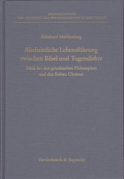 Altchristliche Lebensführung zwischen Bibel und Tugendlehre. Ethik bei den griechischen Philosophen und den frühen Christen (Abhandl.D.Akad.Der Wissensch. Phil.-Hist.Klasse 3.Folge)