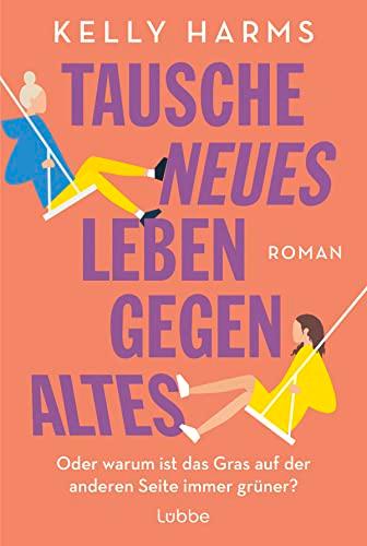 Tausche neues Leben gegen altes: Oder warum ist das Gras auf der anderen Seite immer grüner?. Roman