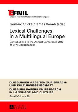 Lexical Challenges in a Multilingual Europe: Contributions to the Annual Conference 2012 of EFNIL in Budapest (Duisburger Arbeiten zur Sprach- und Kulturwissenschaft)