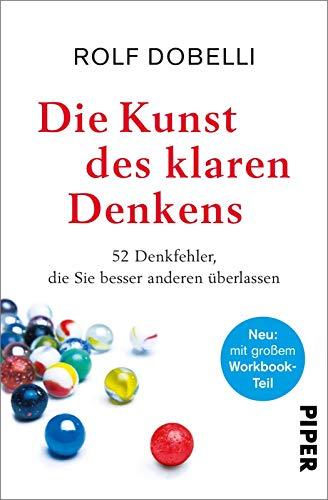 Die Kunst des klaren Denkens: 52 Denkfehler, die Sie besser anderen überlassen