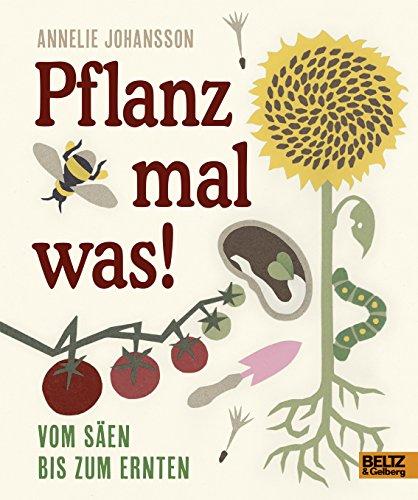 Pflanz mal was!: Vom Säen bis zum Ernten