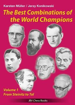 The best Combinations of the World Champions Vol 1: From Steinitz to Tal