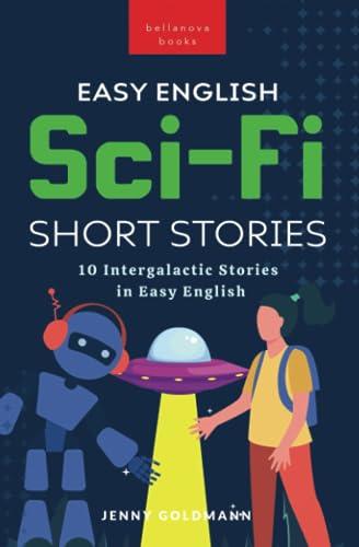 Easy English Sci-Fi Short Stories: 10 Intergalactic Stories in Easy English (English Language Readers, Band 4)