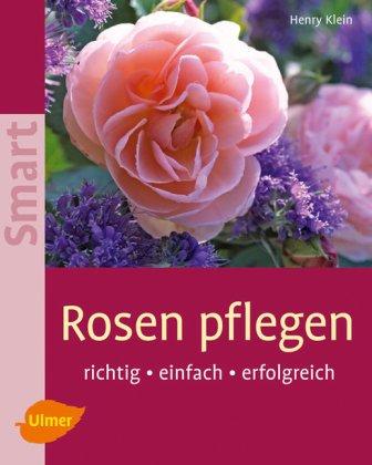 Rosen pflegen - Richtig, einfach, erfolgreich