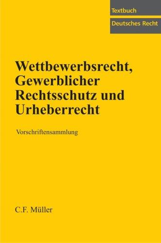 Wettbewerbsrecht, Gewerblicher Rechtsschutz und Urheberrecht: Vorschriftensammlung