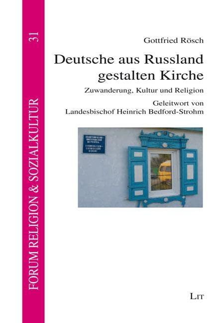 Deutsche aus Russland gestalten Kirche: Zuwanderung, Kultur und Religion. Geleitwort von Landesbischof Heinrich Bedford-Strohm