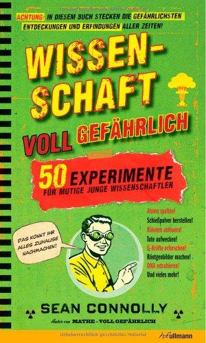 Wissenschaft - voll gefährlich: 50 Experimente für mutige junge Wissenschaftler