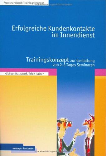 Erfolgreiche Kundenkontakte im Innendienst. Trainingskonzept zur Gestaltung von 2 - 3 Tagesseminaren