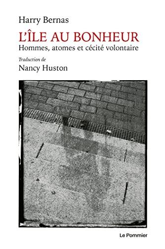 L'île au bonheur : hommes, atomes et cécité volontaire