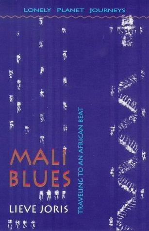 Lonely Planet Journeys Mali Blues: Traveling to an African Beat: Travelling to an African Beat