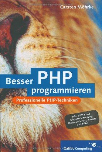 Besser PHP programmieren: Professionelle Programmiertechniken für PHP 5 (Galileo Computing)