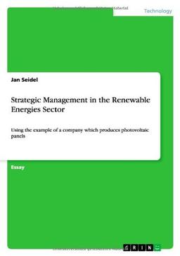 Strategic Management in the Renewable Energies Sector: Using the example of a company which produces photovoltaic panels