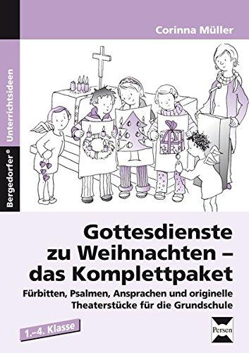 Gottesdienste zu Weihnachten - das Komplettpaket: Fürbitten, Psalmen, Ansprachen und originelle Theaterstücke für die Grundschule (1. bis 4. Klasse)