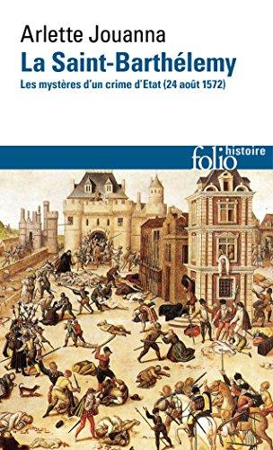 La Saint-Barthélemy : les mystères d'un crime d'Etat : 24 août 1572