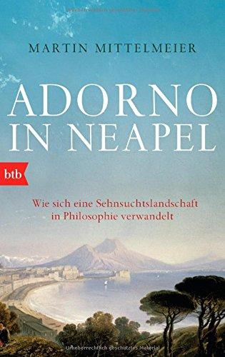 Adorno in Neapel: Wie sich eine Sehnsuchtslandschaft in Philosophie verwandelt