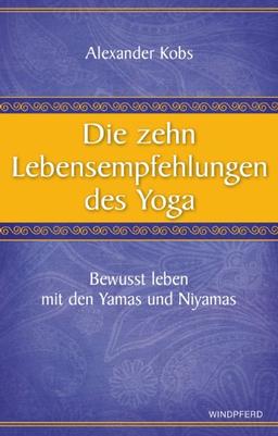 Die zehn Lebensempfehlungen des Yoga - Bewusst leben mit den Yamas und Niyamas