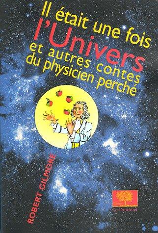 Il était une fois l'Univers : et autres contes du physicien perché