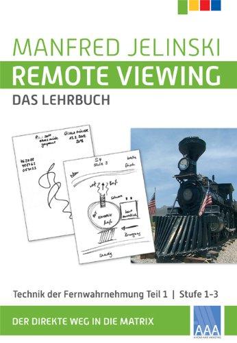 Remote Viewing - das Lehrbuch Teil 1-4: Remote Viewing - das Lehrbuch 1: Technik des Hellsehens. Teil 1: Stufe 1-3