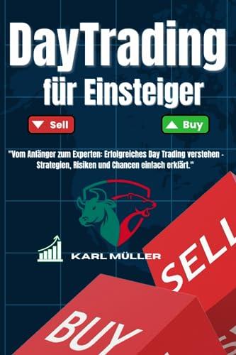 Day Trading für Einsteiger: "Vom Anfänger zum Experten: Erfolgreiches Day Trading verstehen – Strategien, Risiken und Chancen einfach erklärt."