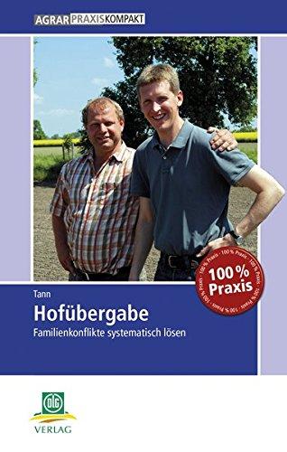 Hofübergabe: Familienkonflikte systematisch lösen (AgrarPraxis kompakt)