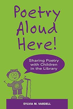 Poetry Aloud Here!: Sharing Poetry with Children in the Library