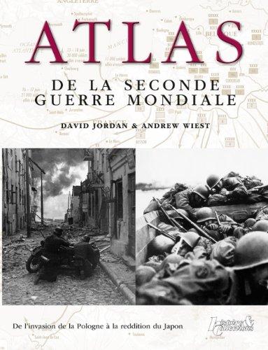 Atlas de la Seconde Guerre mondiale : de l'invasion de la Pologne à la reddition du Japon : plus de 160 cartes détaillés des batailles et des campagnes