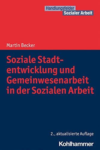 Soziale Stadtentwicklung und Gemeinwesenarbeit in der Sozialen Arbeit (Handlungsfelder Sozialer Arbeit)