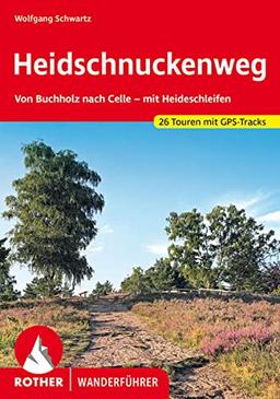 Heidschnuckenweg: Von Buchhholz nach Celle - mit Heideschleifen. 26 Touren. Mit GPS-Tracks (Rother Wanderführer)