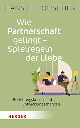 Wie Partnerschaft gelingt - Spielregeln der Liebe: Beziehungskrisen sind Entwicklungschancen