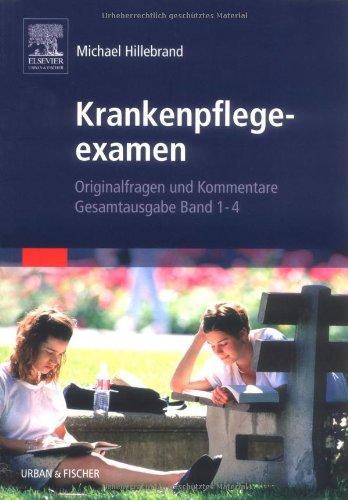 Krankenpflegeexamen Band: Originalfragen und Komentare, Gesamtausgabe Band 1-4: Originalfragen und Komentare, 4 Bände in 1 Band