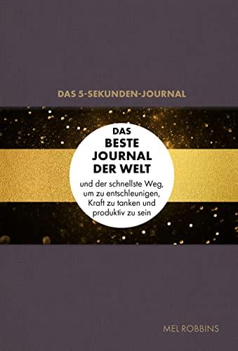 Das 5-Sekunden-Journal: Das beste Journal der Welt und der schnellste Weg, um zu entschleunigen, Kraft zu tanken und produktiv zu sein