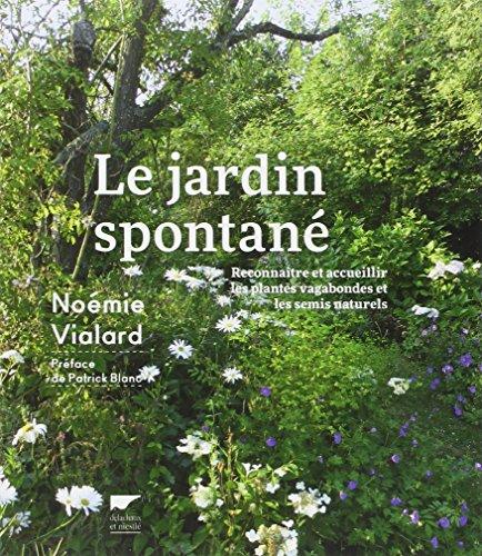 Le jardin spontané : reconnaître et accueillir les plantes vagabondes et les semis naturels