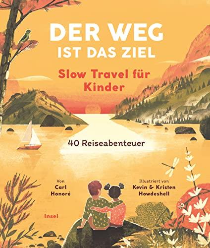 Der Weg ist das Ziel. Slow Travel für Kinder: 40 Reiseabenteuer