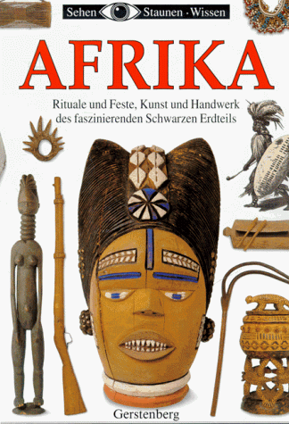 Afrika. Rituale und Feste, Kunst und Handwerk des faszinierenden Schwarzen Erdteils