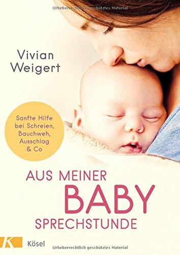 Aus meiner Babysprechstunde: Sanfte Hilfe bei Schreien, Bauchweh, Ausschlag & Co