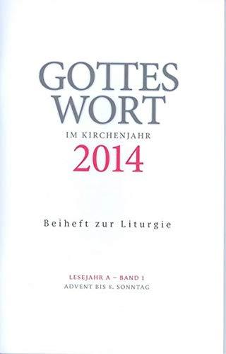 Gottes Wort im Kirchenjahr: 2014. Lesejahr A - Band 1: Advent bis Aschermittwoch. Beiheft zur Liturgie