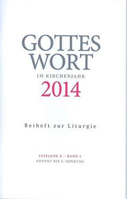 Gottes Wort im Kirchenjahr: 2014. Lesejahr A - Band 1: Advent bis Aschermittwoch. Beiheft zur Liturgie