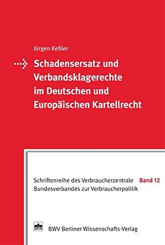 Schadensersatz und Verbandsklagerechte im Deutschen und Europäischen Kartellrecht: Gutachten im Auftrag des Verbraucherzentrale Bundesverbandes e.V. ... Bundesverbandes zur Verbraucherpolitik)