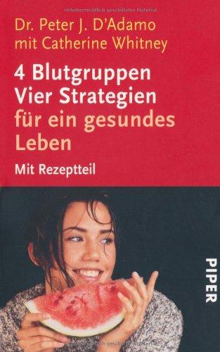 4 Blutgruppen. Vier Strategien für ein gesundes Leben. Mit Rezeptteil