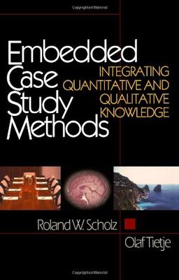 Embedded Case Study Methods: Integrating Quantitative and Qualitative Knowledge