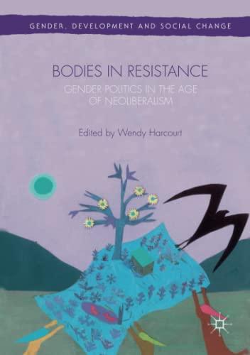 Bodies in Resistance: Gender and Sexual Politics in the Age of Neoliberalism (Gender, Development and Social Change)