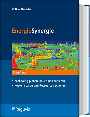 EnergieSynergie: - nachhaltig planen, bauen und sanieren - Kosten sparen und Ressourcen schonen