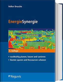 EnergieSynergie: - nachhaltig planen, bauen und sanieren - Kosten sparen und Ressourcen schonen