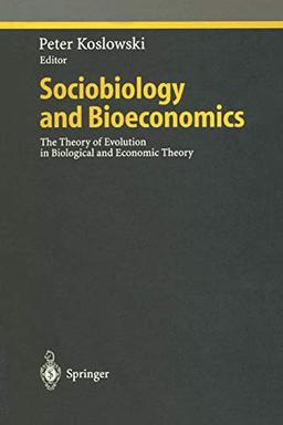 Sociobiology and Bioeconomics: The Theory of Evolution in Biological and Economic Theory (Ethical Economy)