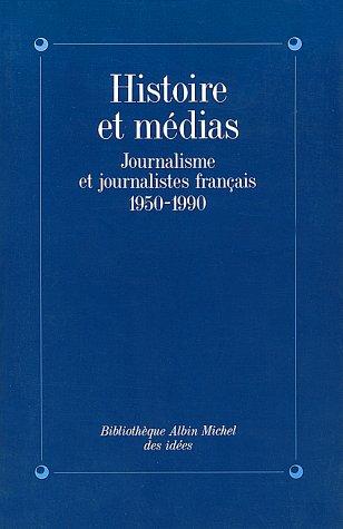 Histoire et médias : journalisme et journalistes français, 1950-1990